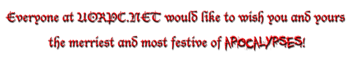 Everyone at UORPC.NET would like to wish you and yours the merriest and most festive of apocalypses!